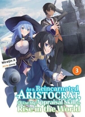 As a Reincarnated Aristocrat, I'll Use My Appraisal Skill to Rise in the World (light novel), Vol. 3