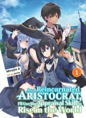 As a Reincarnated Aristocrat, I'll Use My Appraisal Skill to Rise in the World (light novel), Vol. 1  