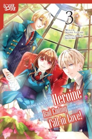 I Was Reincarnated as the Heroine on the Verge of a Bad Ending, and I'm Determined to Fall in Love!, Vol. 3