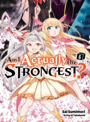 Am I Actually the Strongest? (Light Novel), Vol. 6