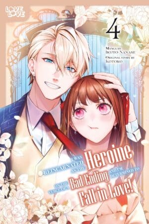 I Was Reincarnated as the Heroine on the Verge of a Bad Ending, and I'm Determined to Fall in Love!, Vol. 4