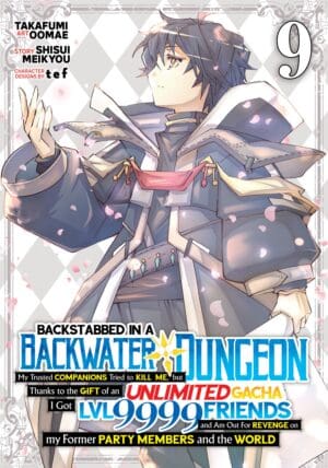 Backstabbed in a Backwater Dungeon: My Party Tried to Kill Me, But Thanks to an Infinite Gacha I Got LVL 9999 Friends and Am Out For Revenge (Manga), Vol. 9