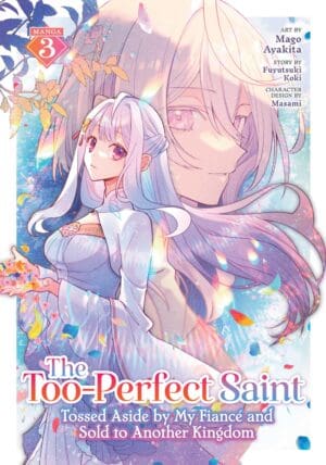 The Too-Perfect Saint: Tossed Aside By My Fiancé and Sold to Another Kingdom (Manga), Vol. 3