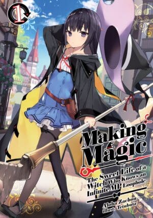 Making Magic: The Sweet Life of a Witch Who Knows an Infinite MP Loophole (Light Novel), Vol. 1